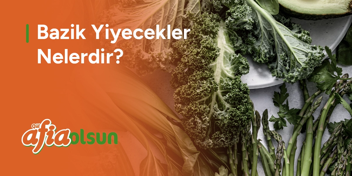 bazik-yiyecekler-nelerdir