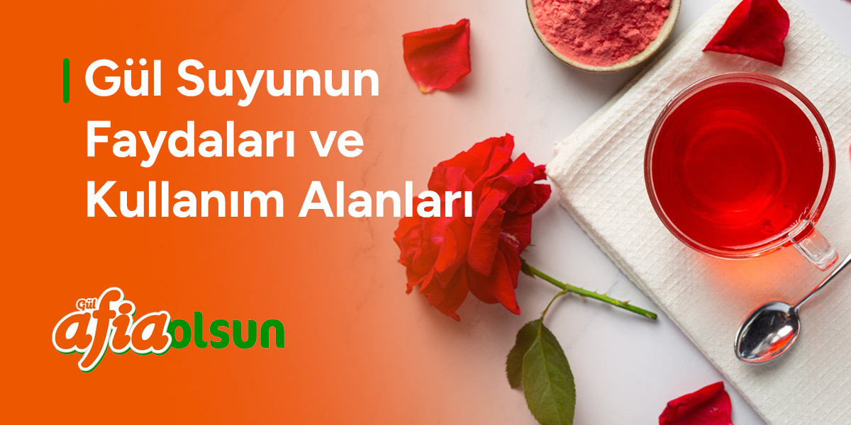 gul-suyunun-faydalari-ve-kullanim-alanlari