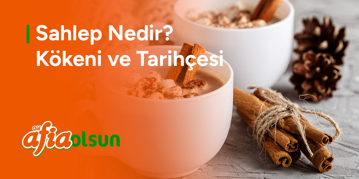 sahlep-nedir-kokeni-ve-tarihcesi