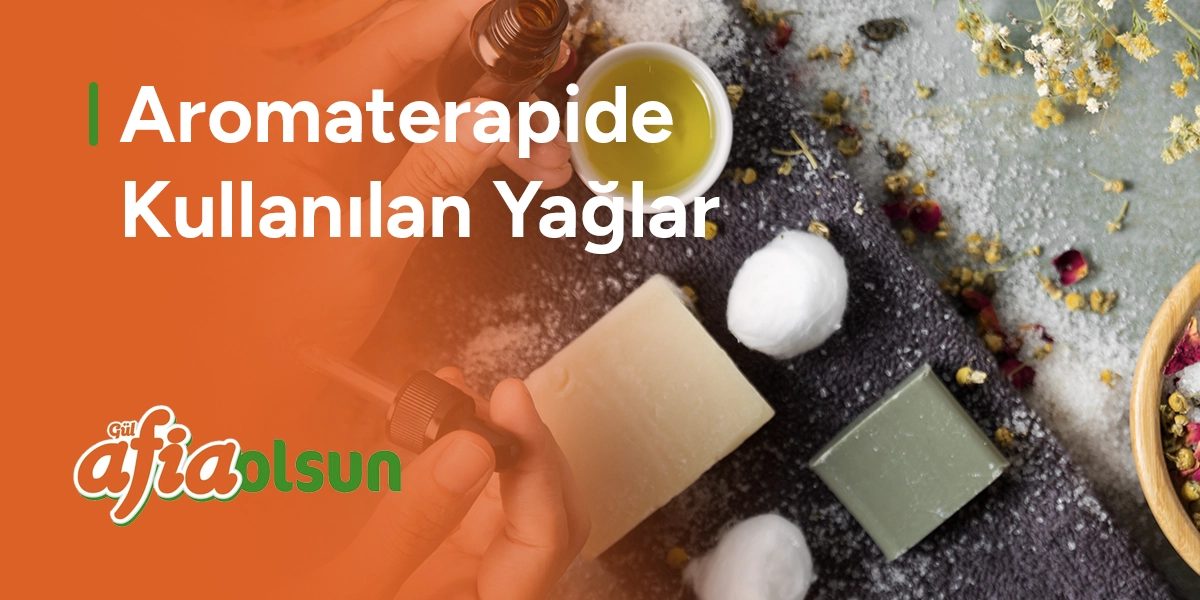 Aromaterapide Kullanılan Yağlar aromaterapide-kullanilan-yaglar